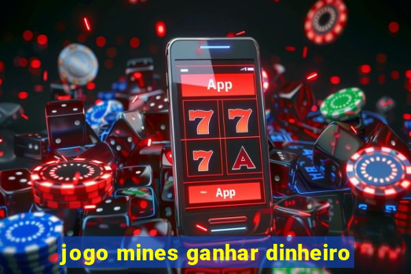 jogo mines ganhar dinheiro